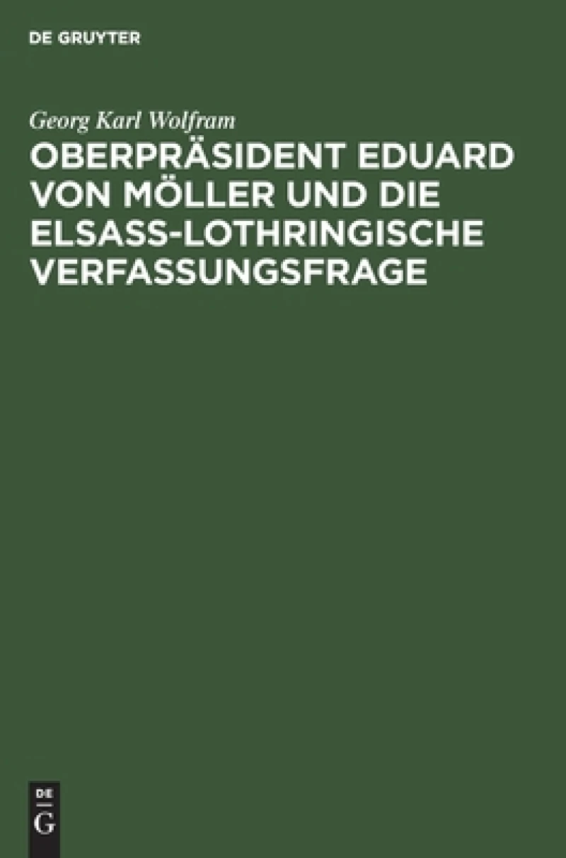 Oberpräsident Eduard von Möller und die Elsass-Lothringische Verfassungsfrage
