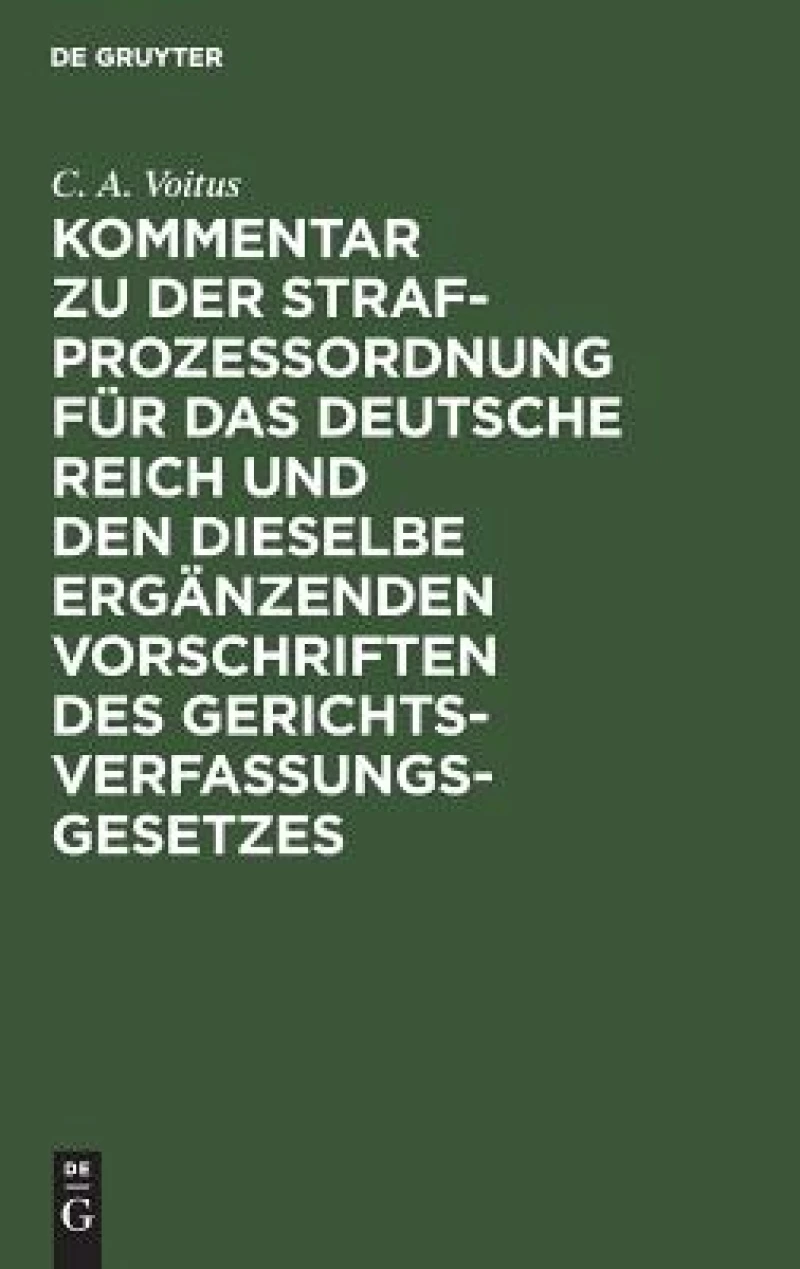 Kommentar zu der Strafprozeßordnung für das Deutsche Reich und den dieselbe ergänzenden Vorschriften des Gerichtsverfassungsgesetzes