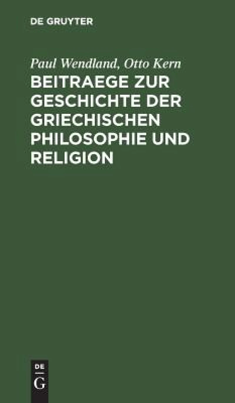 Beitraege zur Geschichte der Griechischen Philosophie und Religion
