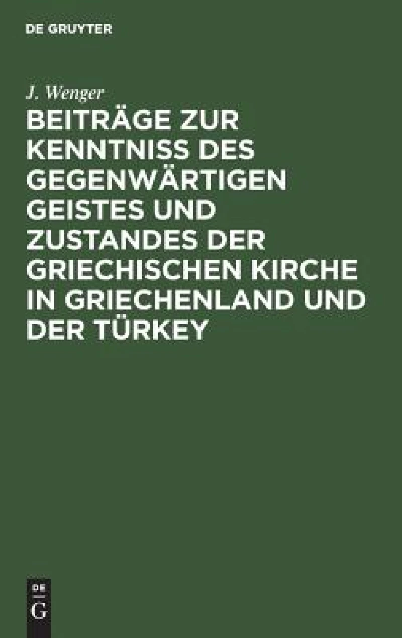 Beiträge Zur Kenntniß Des Gegenwärtigen Geistes Und Zustandes Der Griechischen Kirche in Griechenland Und Der Türkey