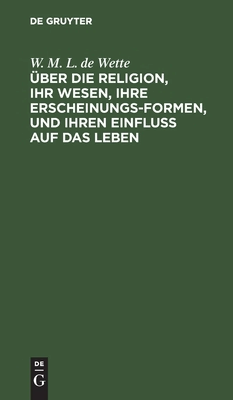 Über die Religion, ihr Wesen, ihre Erscheinungsformen, und ihren Einfluß auf das Leben