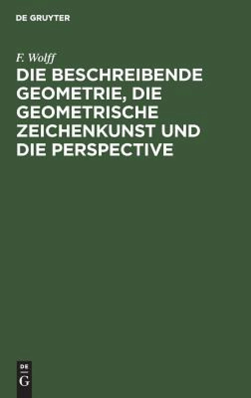 beschreibende Geometrie, die geometrische Zeichenkunst und die Perspective