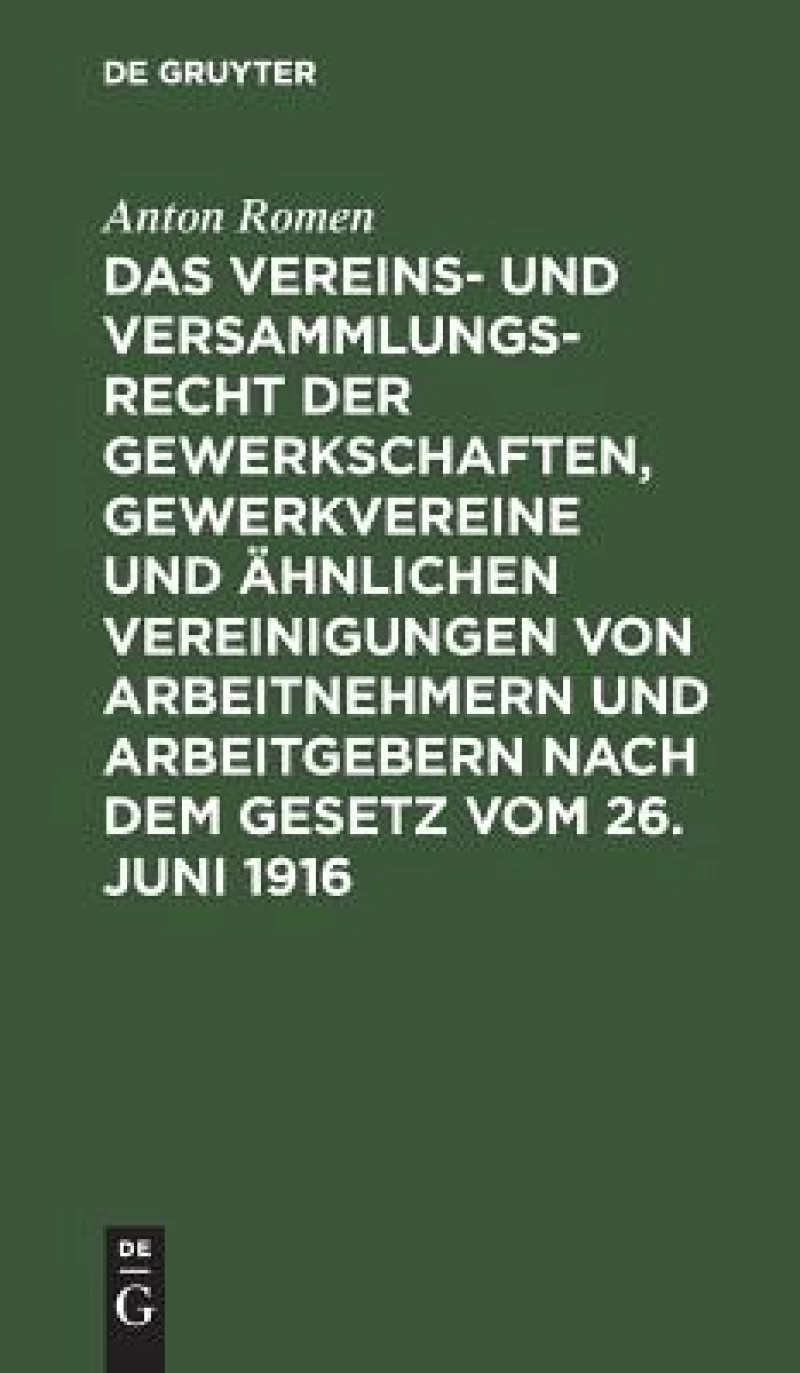 Das Vereins- und Versammlungsrecht der Gewerkschaften, Gewerkvereine und ähnlichen Vereinigungen von Arbeitnehmern und Arbeitgebern nach dem Gesetz vom 26. Juni 1916