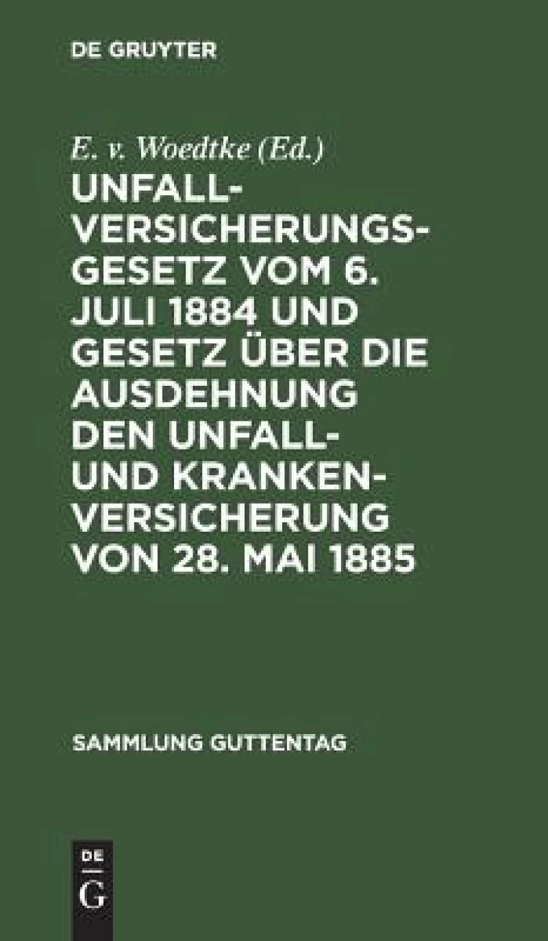 Unfallversicherungsgesetz vom 6. Juli 1884 und Gesetz über die Ausdehnung den Unfall- und Krankenversicherung von 28. Mai 1885