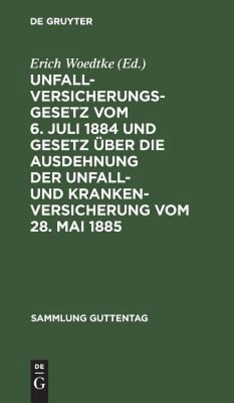 Unfallversicherungsgesetz vom 6. Juli 1884 und Gesetz über die Ausdehnung der Unfall- und Krankenversicherung vom 28. Mai 1885