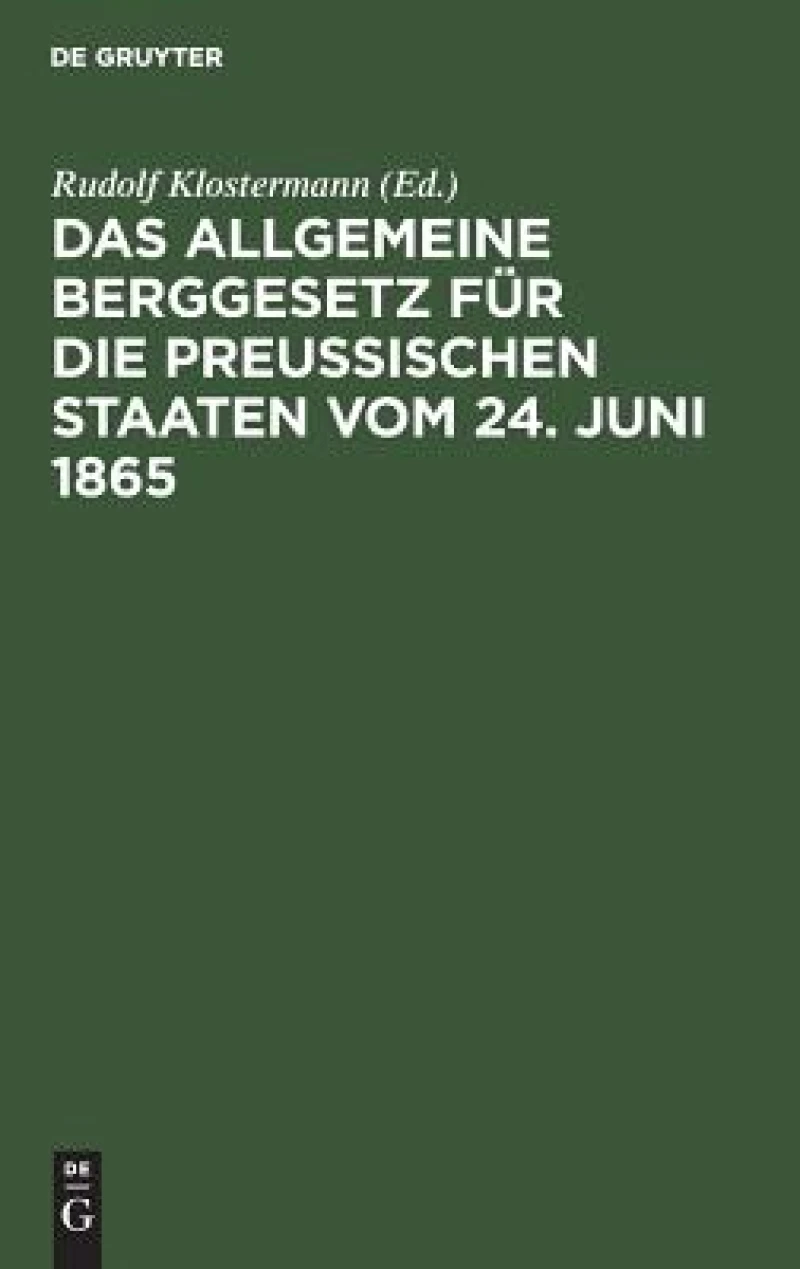 Das allgemeine Berggesetz für die Preußischen Staaten vom 24. Juni 1865