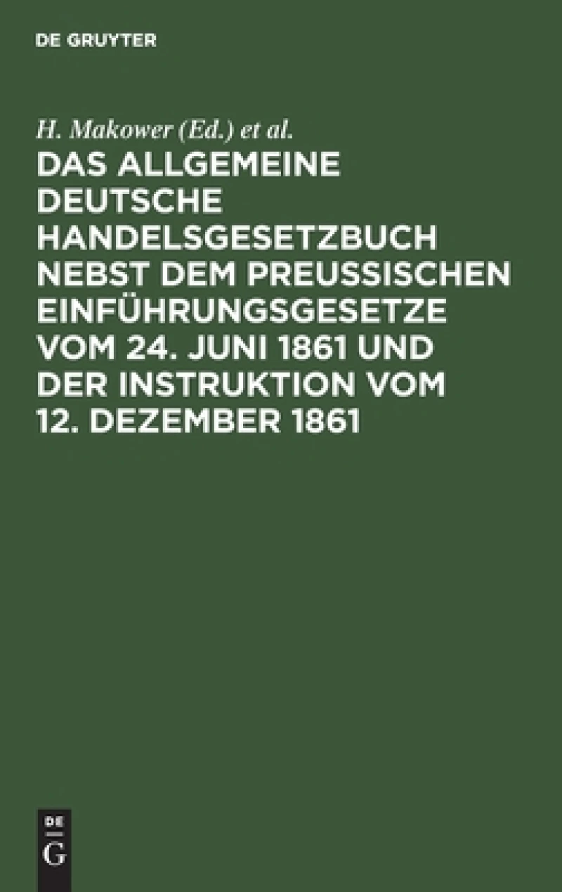 allgemeine Deutsche Handelsgesetzbuch nebst dem Preußischen Einführungsgesetze vom 24. Juni 1861 und der Instruktion vom 12. Dezember 1861