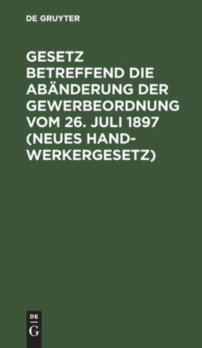 Gesetz betreffend die Abänderung der Gewerbeordnung  vom 26. Juli 1897 (Neues Handwerkergesetz)