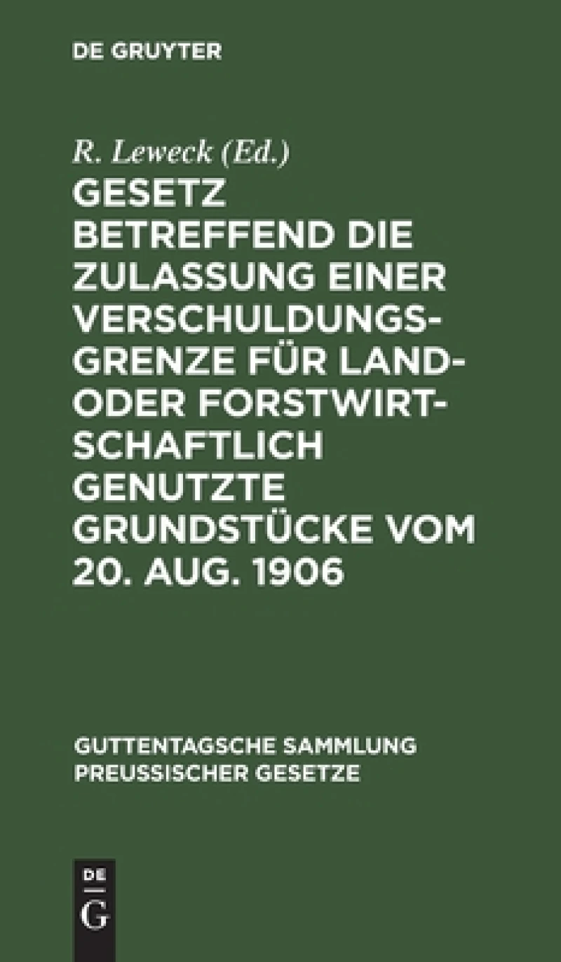 Gesetz betreffend die Zulassung einer Verschuldungsgrenze für land- oder forstwirtschaftlich genutzte Grundstücke vom 20. Aug. 1906