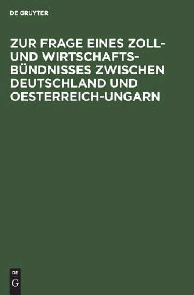 Zur Frage eines Zoll- und Wirtschafts-Bündnisses zwischen Deutschland und Oesterreich-Ungarn