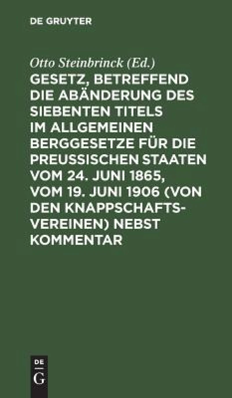 Gesetz, betreffend die Abänderung des Siebenten Titels im Allgemeinen Berggesetze für die Preußischen Staaten vom 24. Juni 1865, vom 19. Juni 1906 (von den Knappschaftsvereinen)  nebst Kommentar