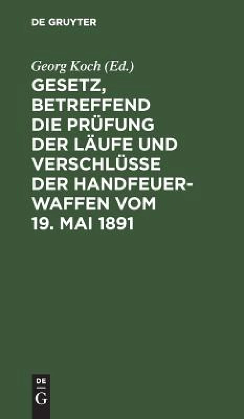 Gesetz, betreffend die Prüfung der Läufe und Verschlüsse der Handfeuerwaffen vom 19. Mai 1891