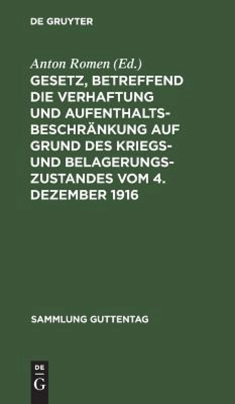 Gesetz, betreffend die Verhaftung und Aufenthaltsbeschränkung auf Grund des Kriegs- und Belagerungszustandes vom 4. Dezember 1916
