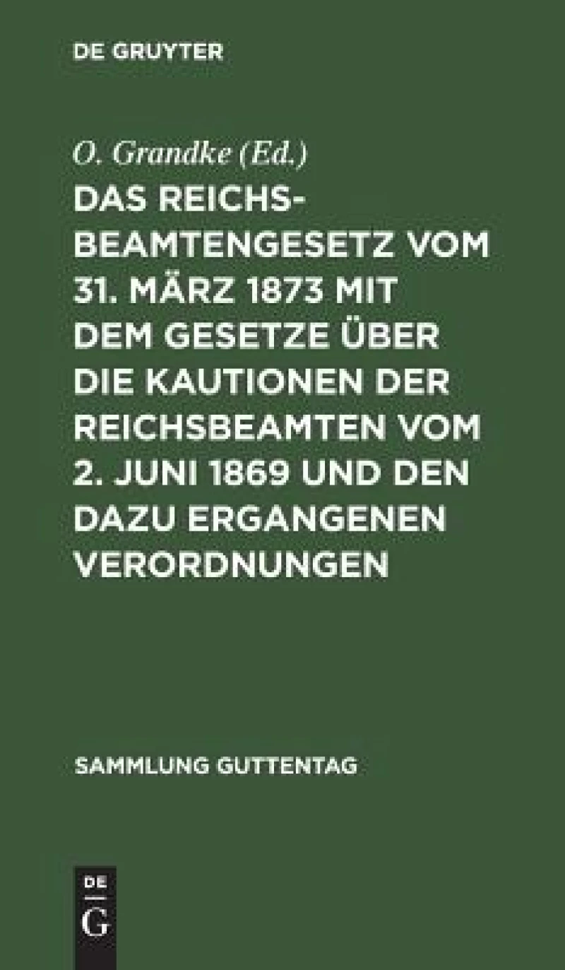 Reichsbeamtengesetz vom 31. März 1873 mit dem Gesetze über die Kautionen der Reichsbeamten vom 2. Juni 1869 und den dazu ergangenen Verordnungen