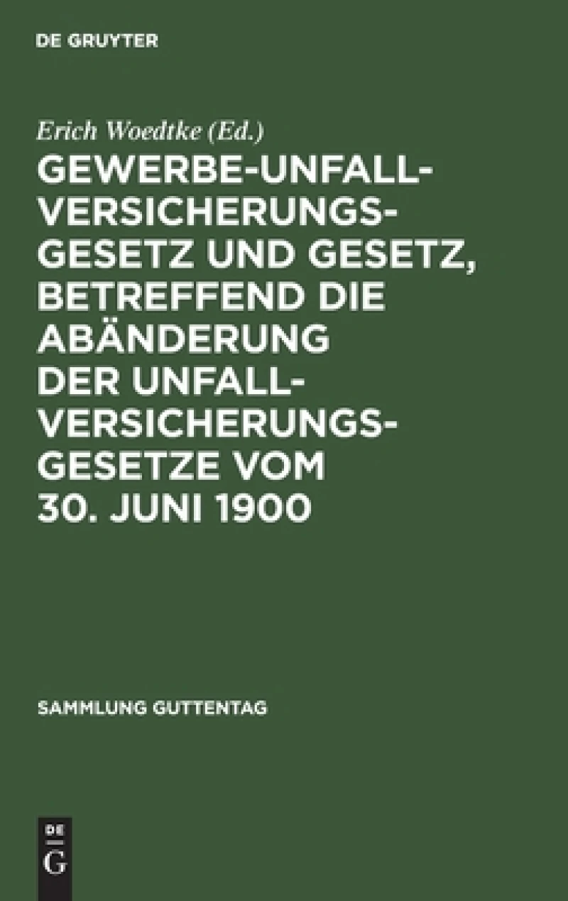 Gewerbe-Unfallversicherungsgesetz und Gesetz, betreffend die Abänderung der Unfallversicherungsgesetze vom 30. Juni 1900