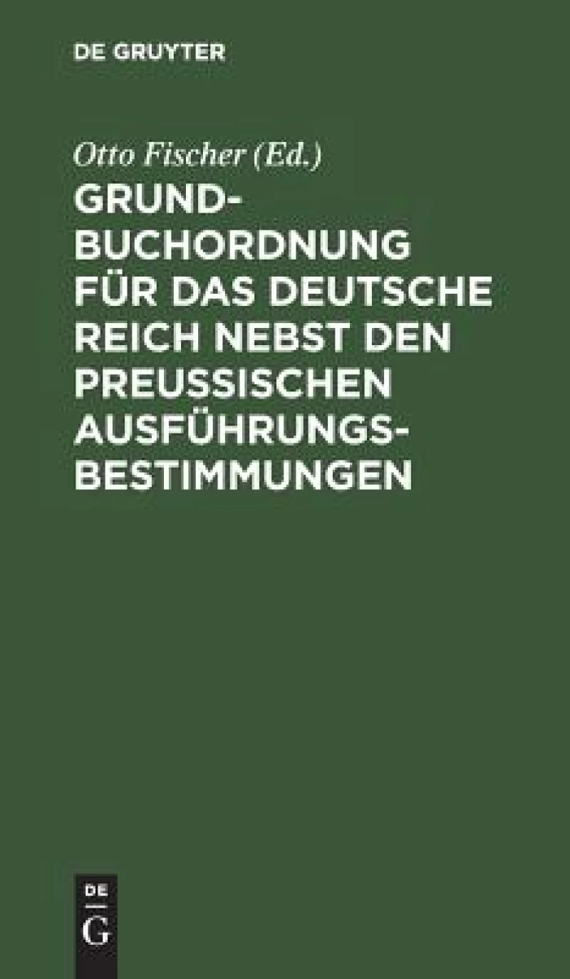 Grundbuchordnung für das Deutsche Reich nebst den preußischen Ausführungsbestimmungen