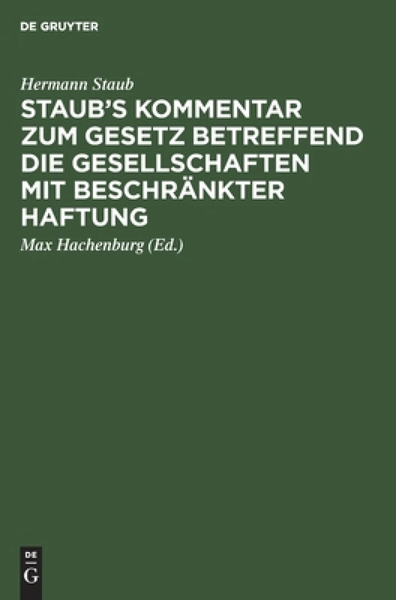 Staub''s Kommentar zum Gesetz betreffend die Gesellschaften mit beschränkter Haftung