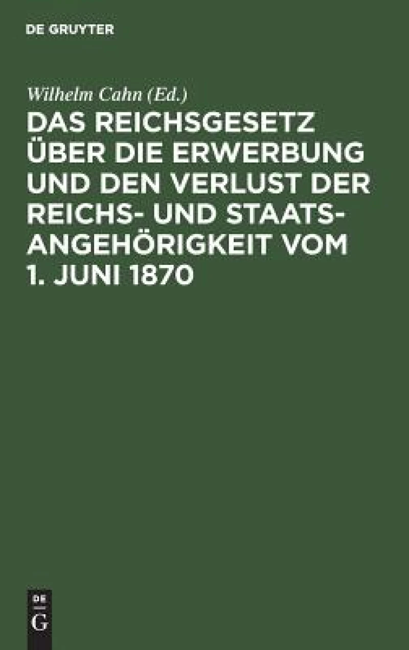 Reichsgesetz über die Erwerbung und den Verlust der Reichs- und Staatsangehörigkeit vom 1. Juni 1870