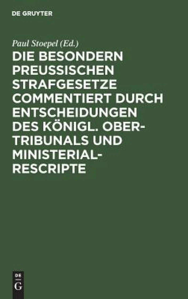 Die besondern Preussischen Strafgesetze commentiert durch Entscheidungen des Königl. Ober-Tribunals und Ministerial-Rescripte