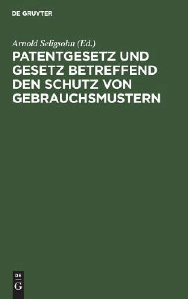 Patentgesetz und Gesetz betreffend den Schutz von Gebrauchsmustern