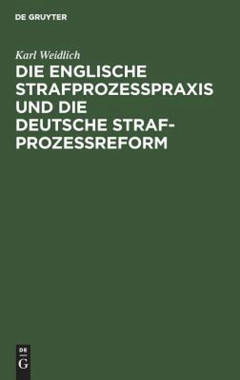 Die englische Strafprozeßpraxis und die deutsche Strafprozeßreform