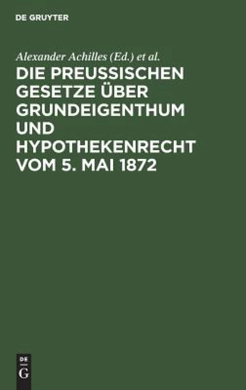 preußischen Gesetze über Grundeigenthum und Hypothekenrecht vom 5. Mai 1872