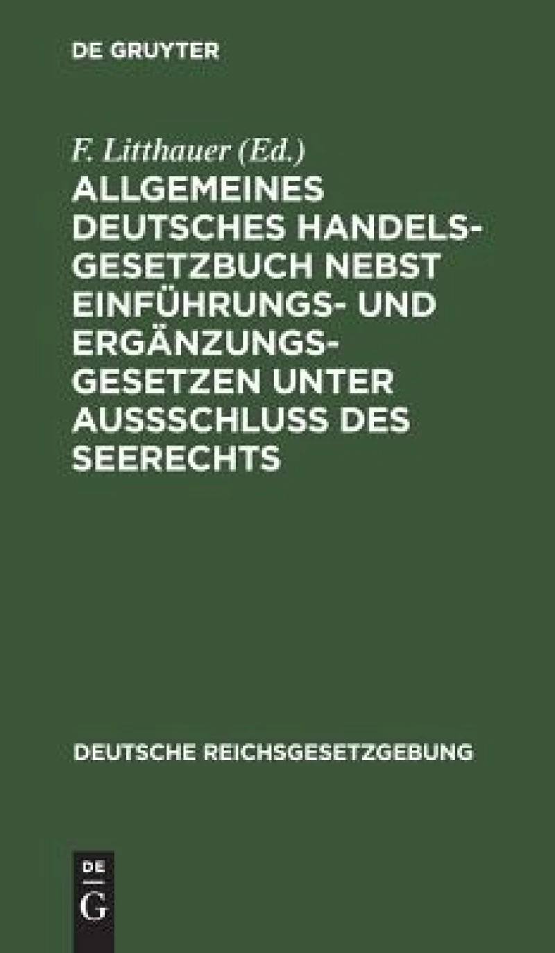 Allgemeines Deutsches Handelsgesetzbuch nebst Einführungs- und Ergänzungsgesetzen unter Aussschluß des Seerechts
