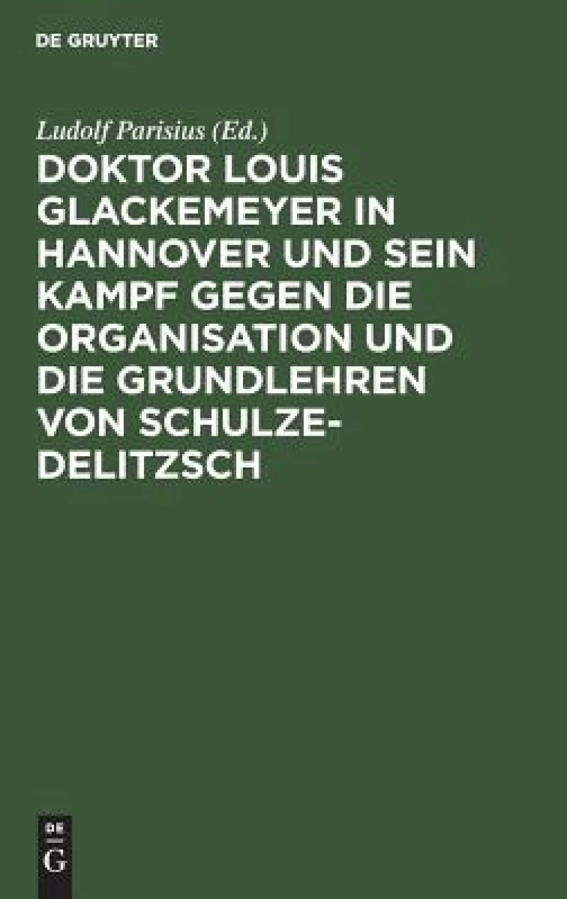 Doktor Louis Glackemeyer in Hannover und sein Kampf gegen die Organisation und die Grundlehren von Schulze-Delitzsch