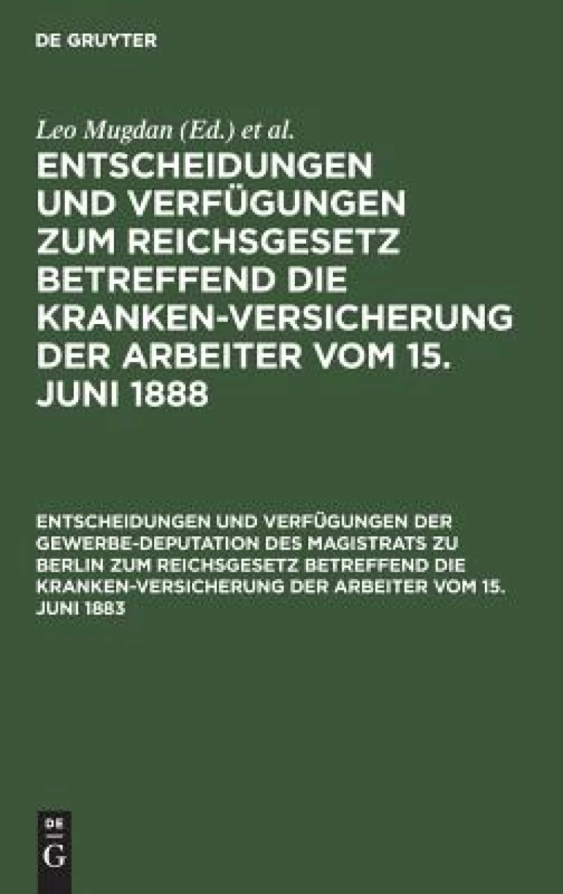 Entscheidungen und Verfügungen der Gewerbe-Deputation des Magistrats zu Berlin zum Reichsgesetz betreffend die Krankenversicherung der Arbeiter vom 15. Juni 1883