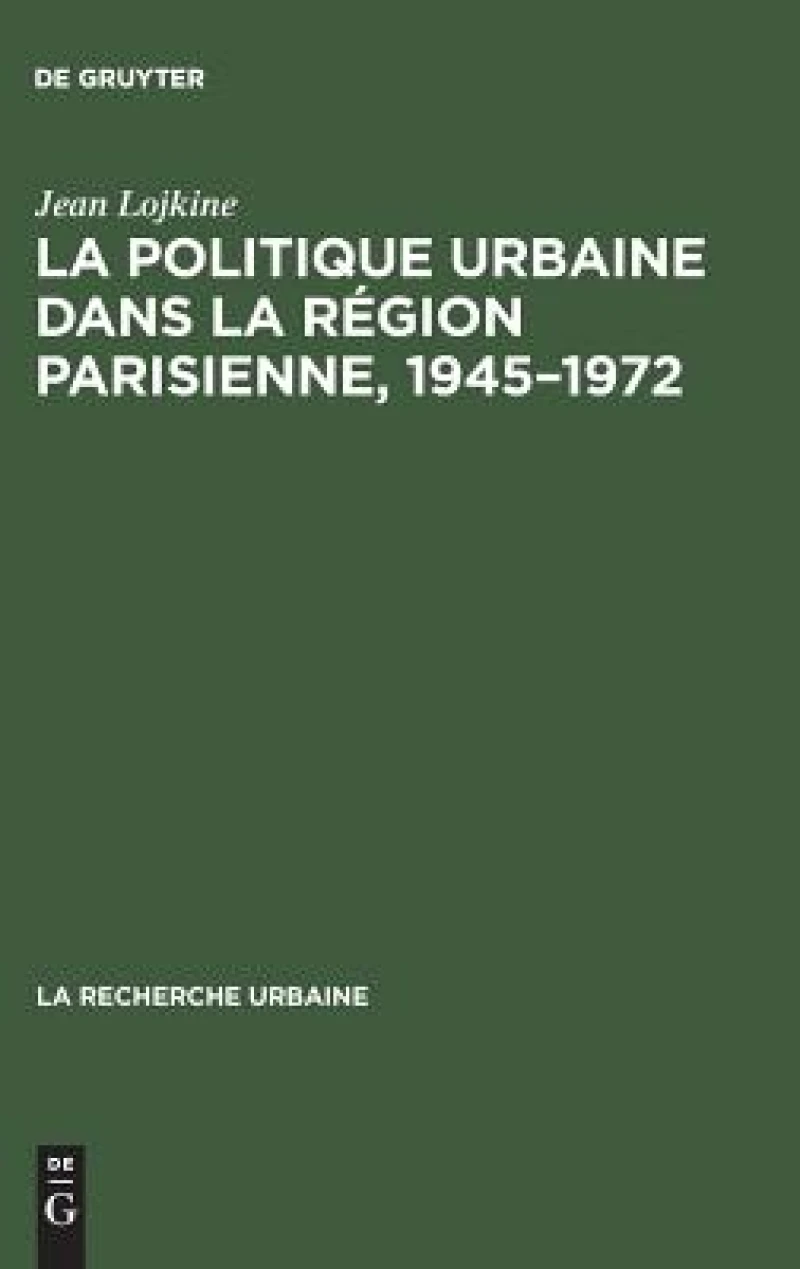 La politique urbaine dans la région parisienne, 1945–1972
