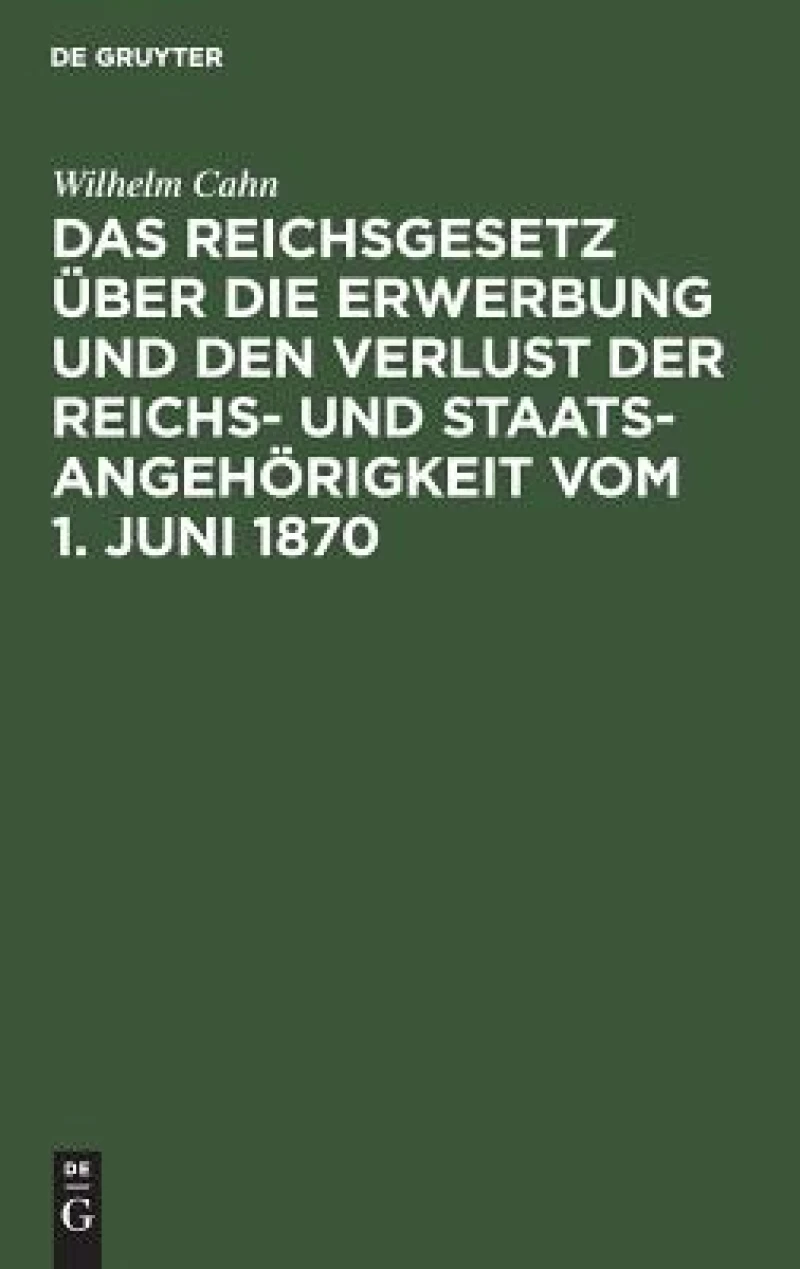 Reichsgesetz über die Erwerbung und den Verlust der Reichs- und Staatsangehörigkeit vom 1. Juni 1870
