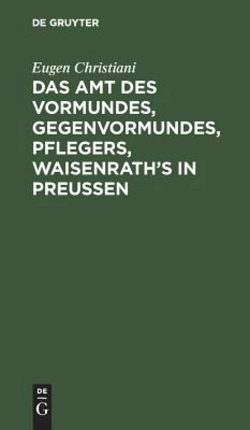 Amt des Vormundes, Gegenvormundes, Pflegers, Waisenrath’s in Preußen