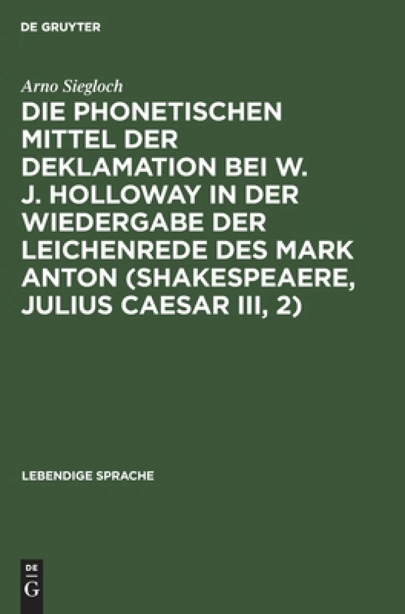 phonetischen Mittel der Deklamation bei W. J. Holloway in der Wiedergabe der Leichenrede des Mark Anton (Shakespeaere, Julius Caesar III, 2)