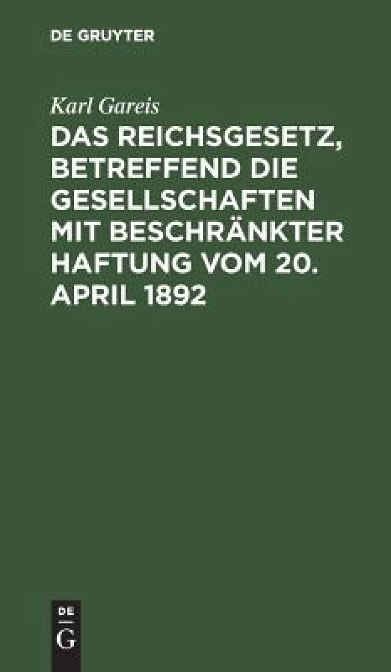 Das Reichsgesetz, betreffend die Gesellschaften mit beschränkter Haftung vom 20. April 1892