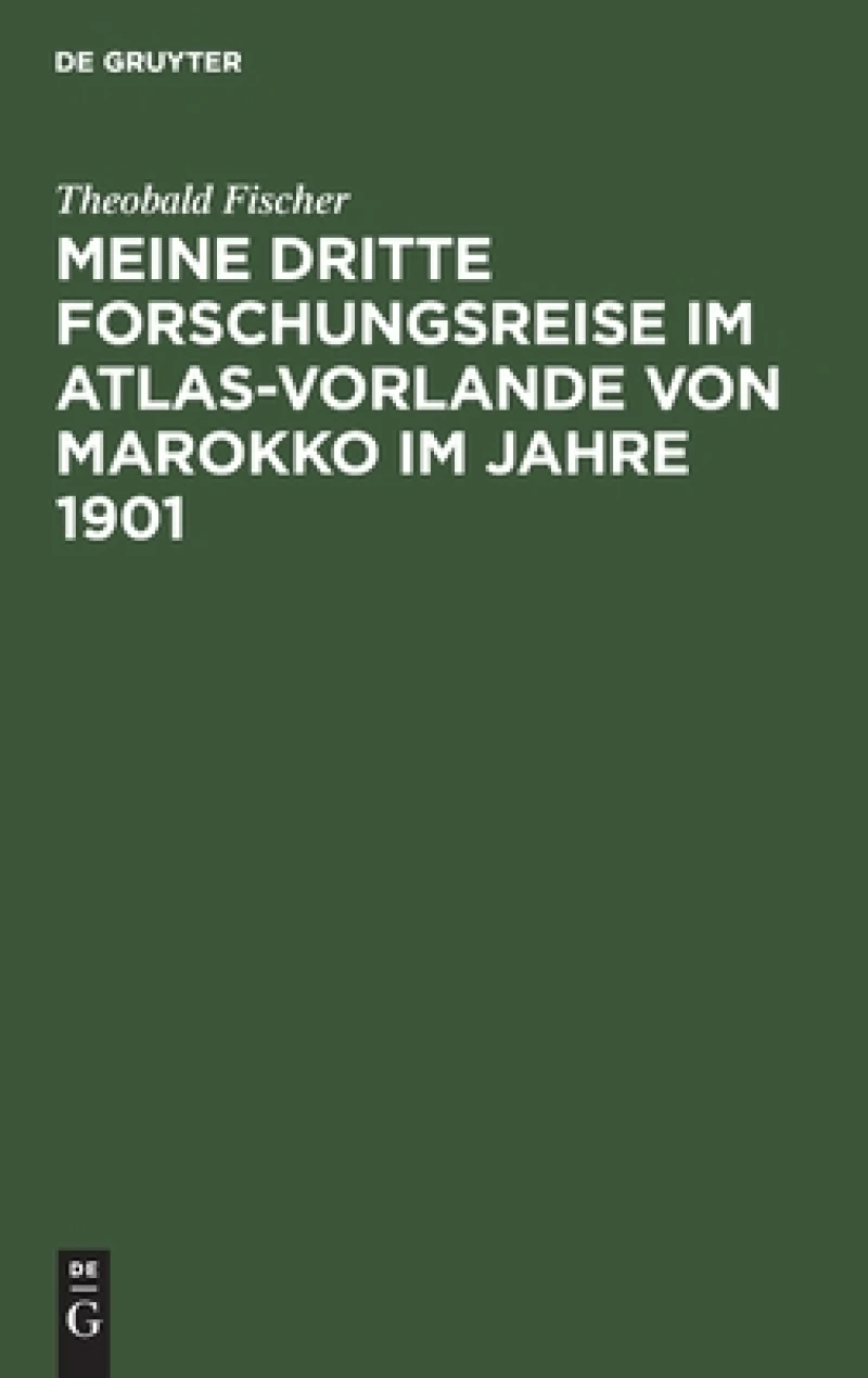 Meine Dritte Forschungsreise Im Atlas-vorlande Von Marokko Im Jahre 1901
