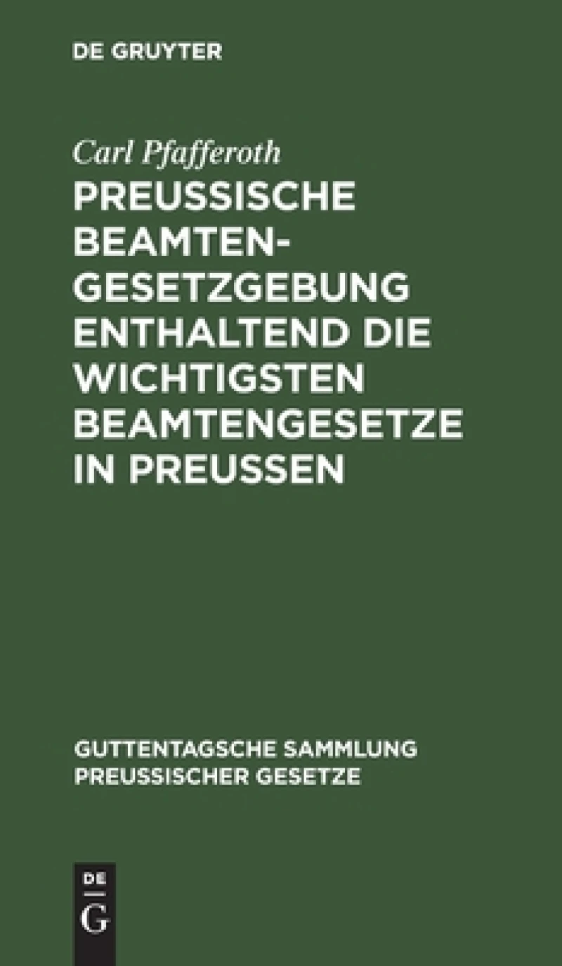 Preussische Beamten-Gesetzgebung enthaltend die wichtigsten Beamtengesetze in Preussen