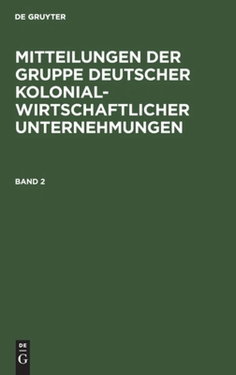 Mitteilungen der Gruppe Deutscher Kolonialwirtschaftlicher Unternehmungen. Band 2