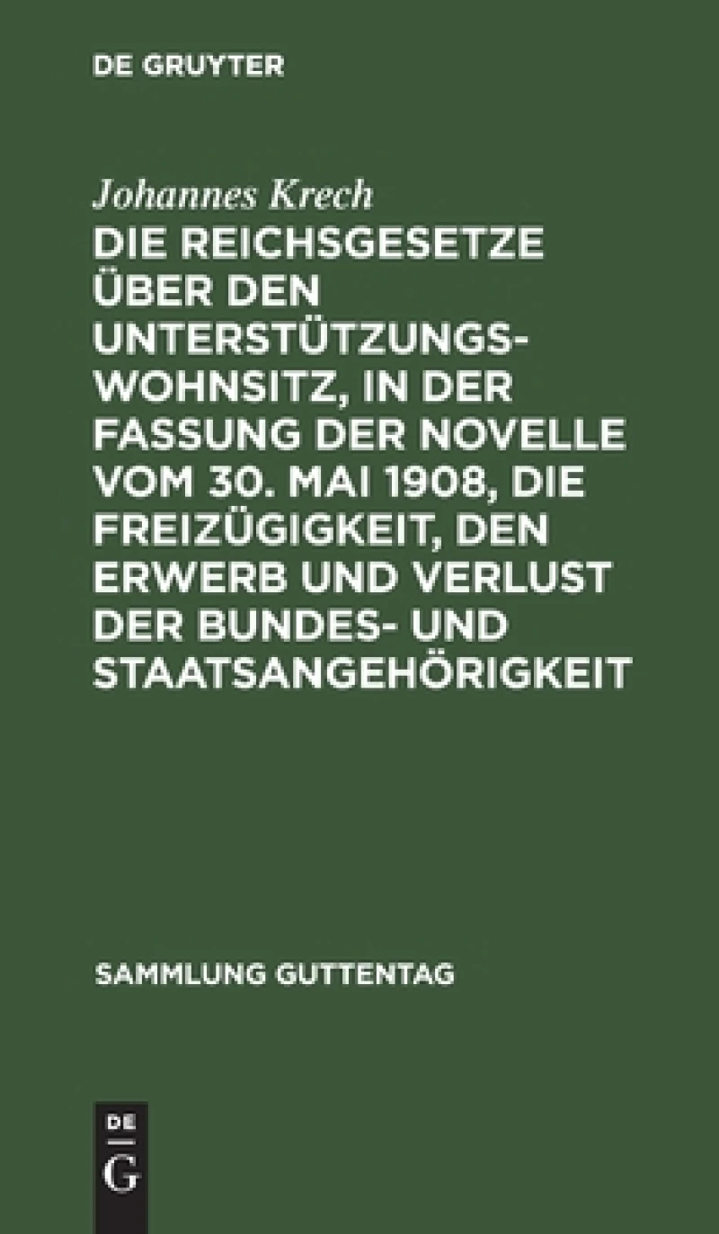 Reichsgesetze über den Unterstützungswohnsitz,in der Fassung der Novelle vom 30. Mai 1908, die Freizügigkeit, den Erwerb und Verlust der Bundes- und Staatsangehörigkeit