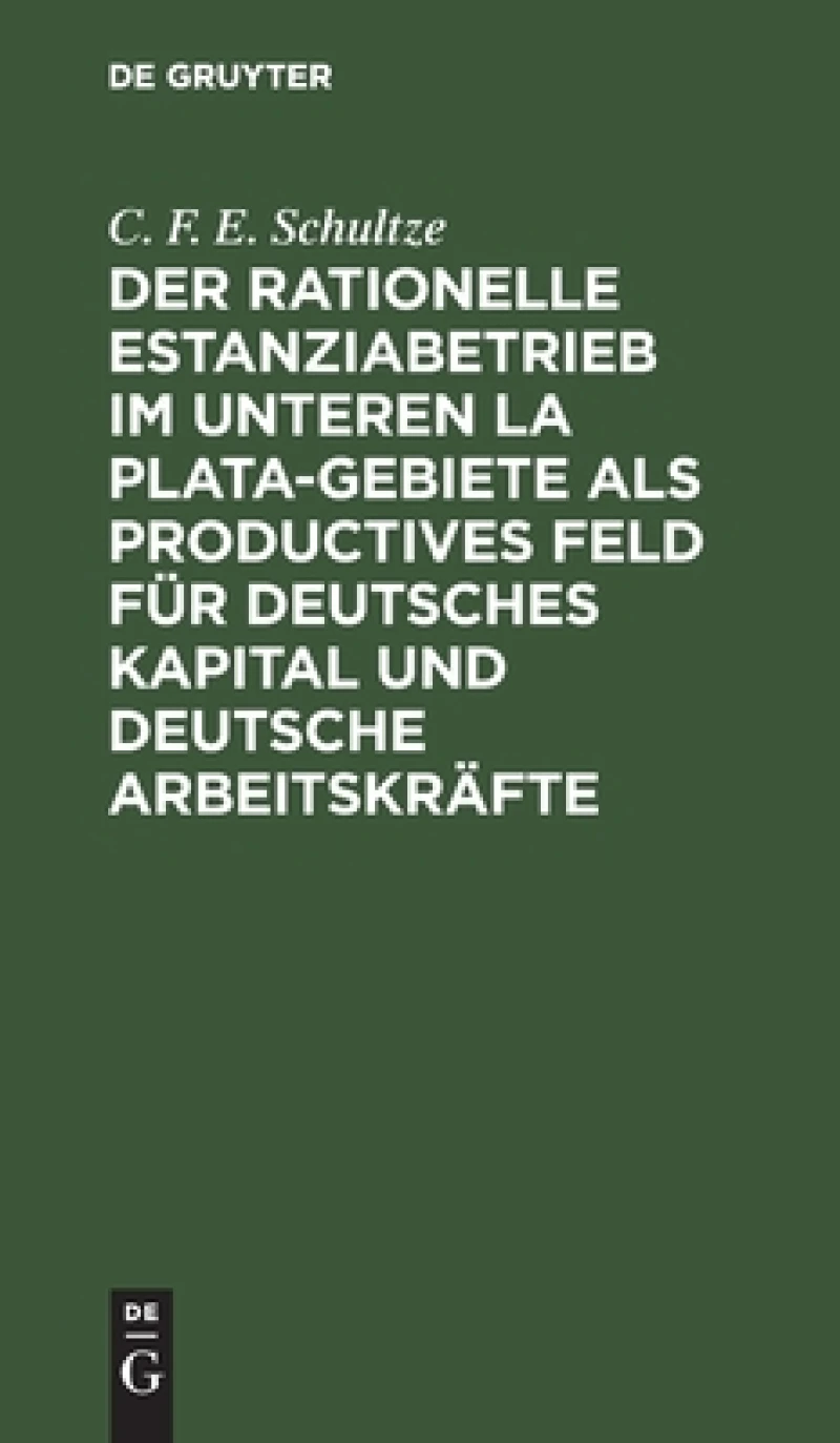 rationelle Estanziabetrieb im Unteren La Plata-Gebiete als productives Feld für deutsches Kapital und deutsche Arbeitskräfte