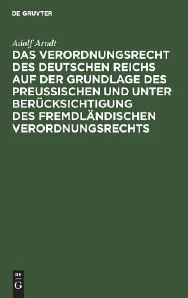 Verordnungsrecht des Deutschen Reichs auf der Grundlage des Preußischen und unter Berücksichtigung des fremdländischen Verordnungsrechts