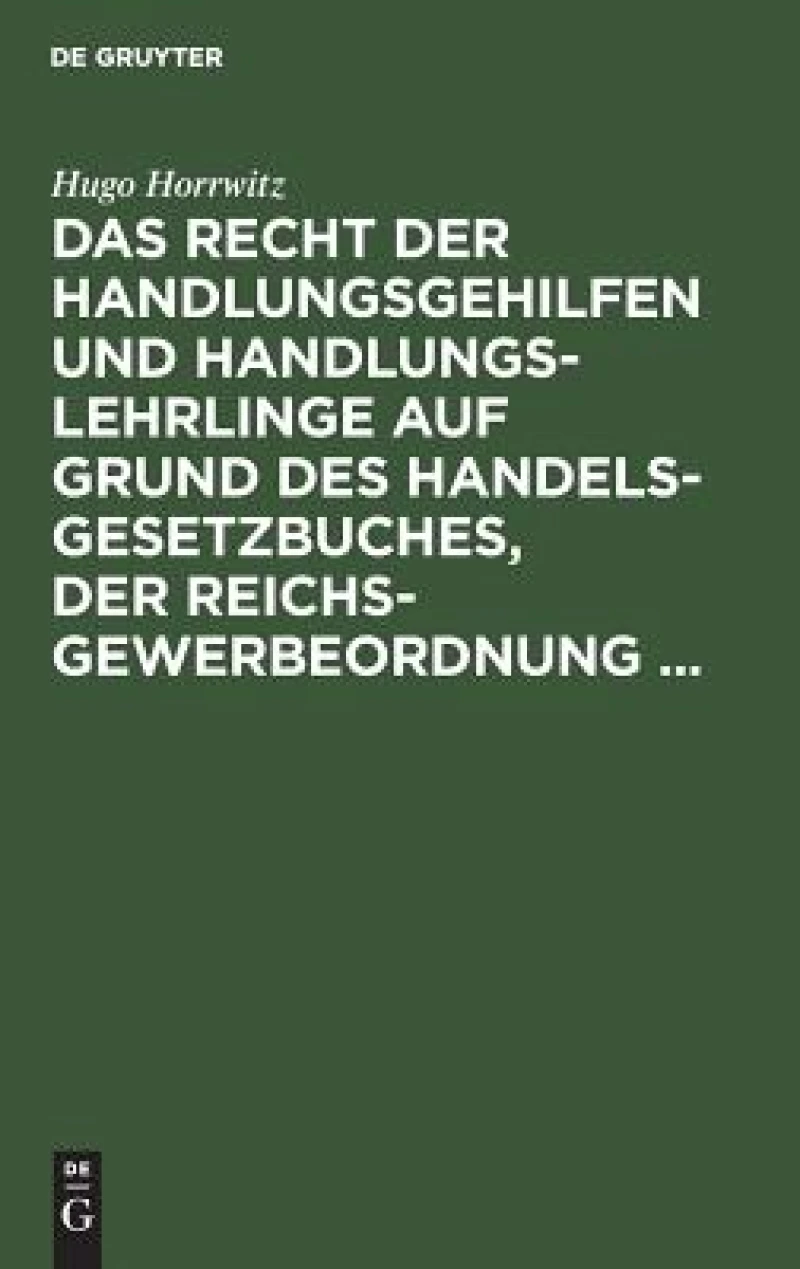 Recht der Handlungsgehilfen und Handlungslehrlinge auf Grund des Handelsgesetzbuches, der Reichs-Gewerbeordnung ...