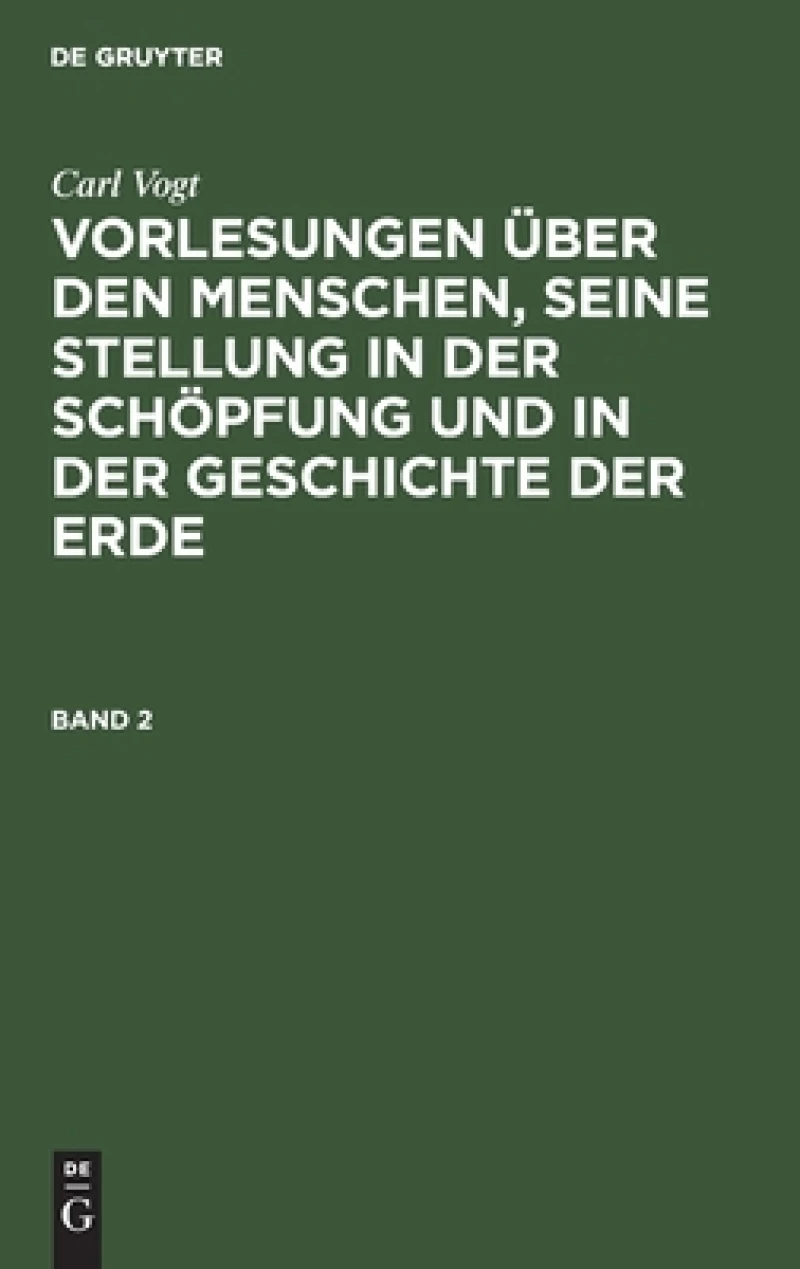 Vorlesungen über den Menschen, seine Stellung in der Schöpfung und in der Geschichte der Erde. Band 2