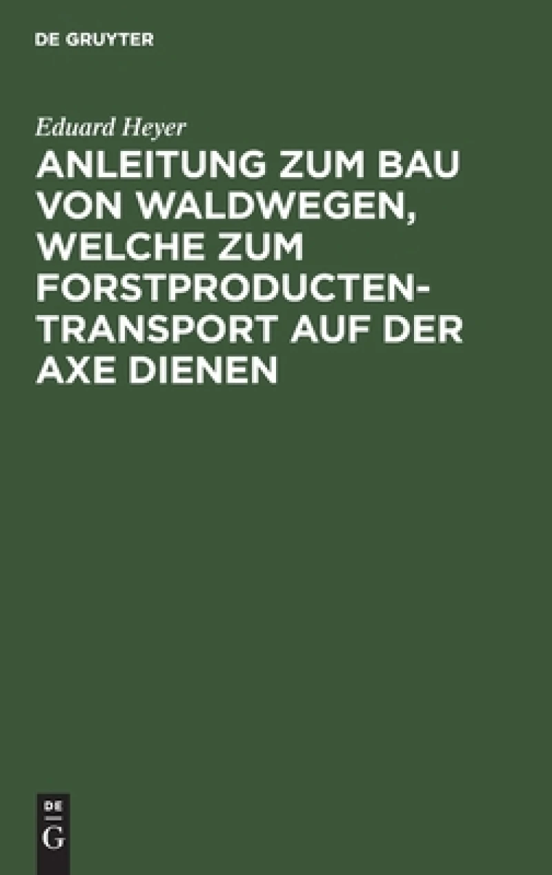 Anleitung Zum Bau Von Waldwegen, Welche Zum Forstproducten-transport Auf Der Axe Dienen