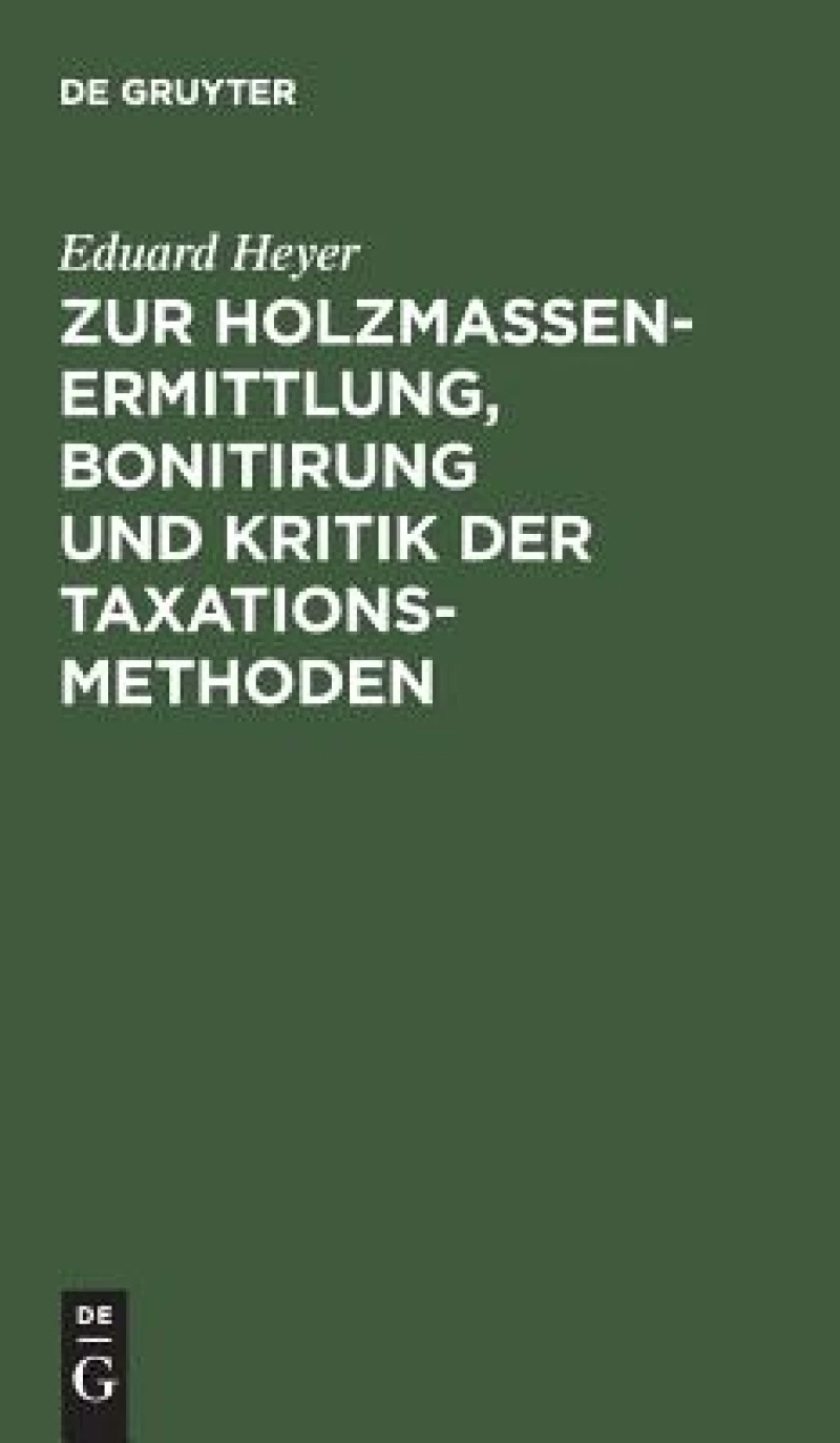 Zur Holzmassen-Ermittlung, Bonitirung Und Kritik Der Taxationsmethoden