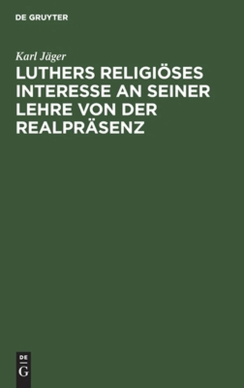 Luthers religiöses Interesse an seiner Lehre von der Realpräsenz