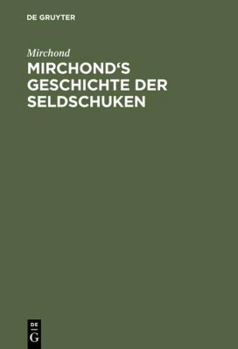Mirchond''s Geschichte Der Seldschuken