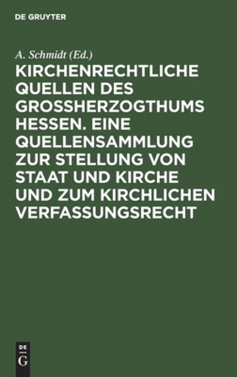 Kirchenrechtliche Quellen des Großherzogthums Hessen. Eine Quellensammlung zur Stellung von Staat und Kirche und zum kirchlichen Verfassungsrecht