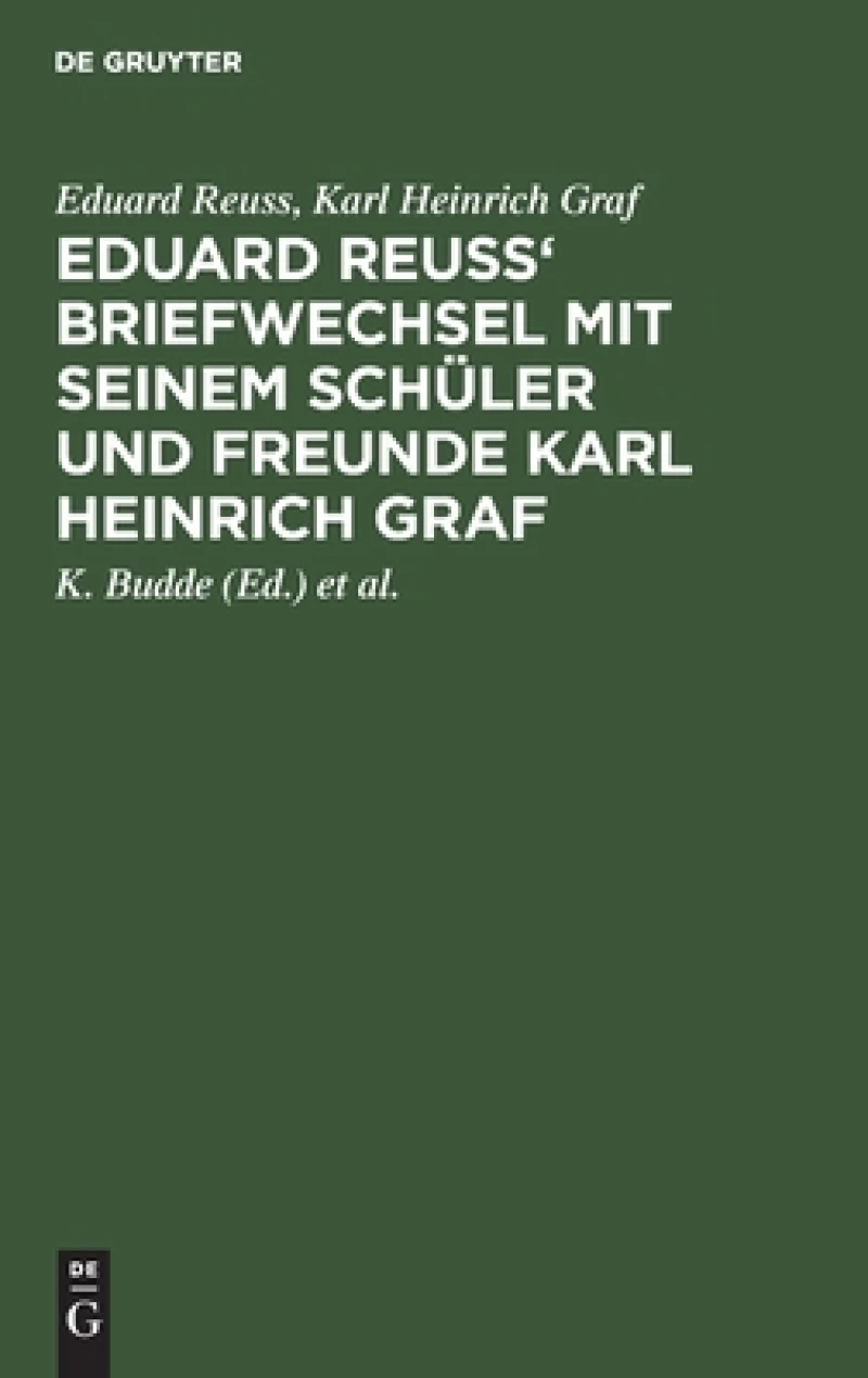 Eduard Reuss'' Briefwechsel mit seinem Schüler und Freunde Karl Heinrich Graf