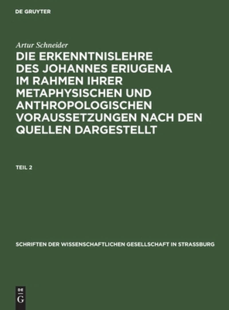 Erkenntnislehre des Johannes Eriugena im Rahmen ihrer metaphysischen und anthropologischen Voraussetzungen nach den Quellen dargestellt. Teil 2