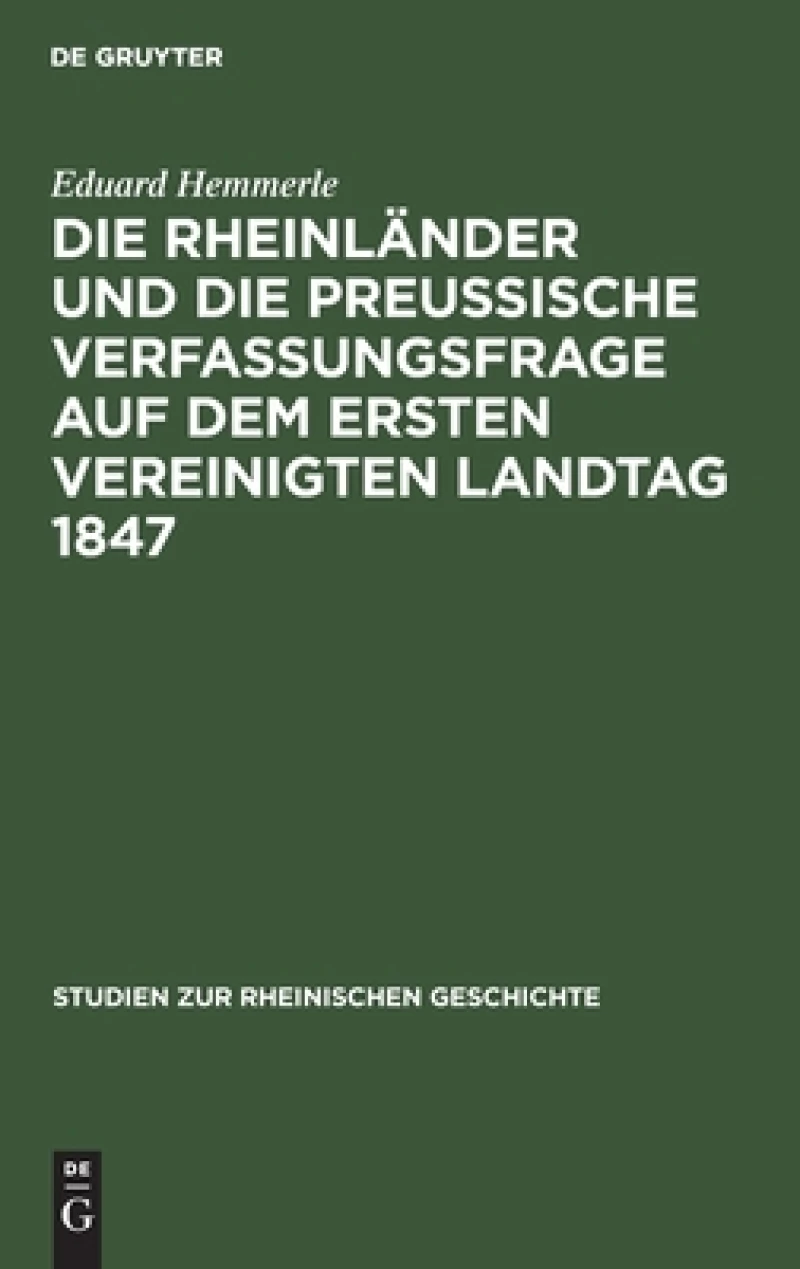 Rheinländer und die preussische Verfassungsfrage auf dem ersten Vereinigten Landtag 1847